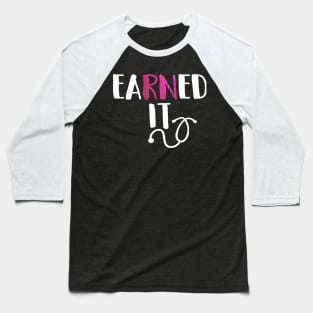 Earned It RN Nurse Graduation Baseball T-Shirt